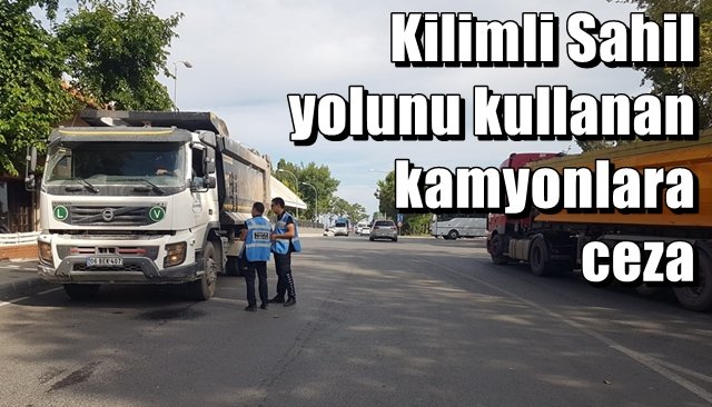 Kilimli Sahil yolunu kullanan kamyonlara ceza