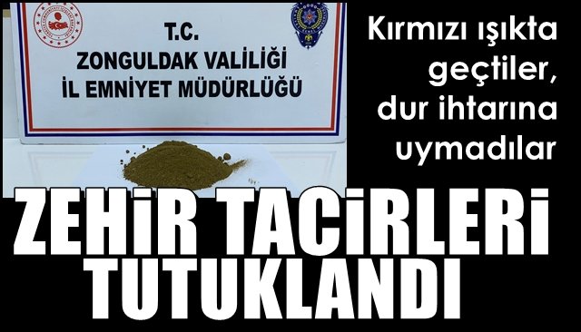 Kırmızı ışıkta geçtiler, dur ihtarına uymadılar… ZEHİR TACİRLERİ TUTUKLANDI