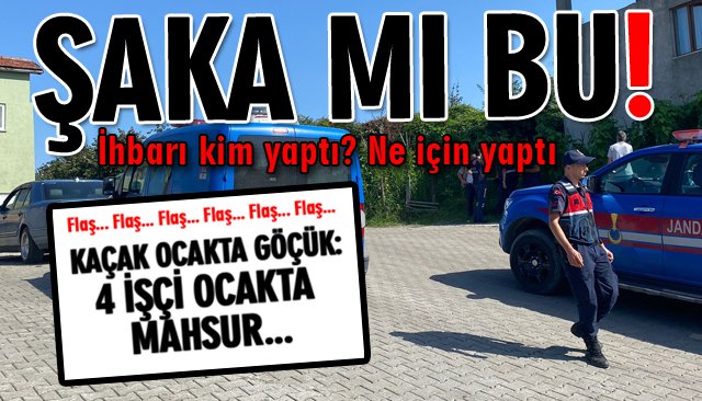 OCAKTA GÖÇÜK İHBARI ASILSIZ ÇIKTI