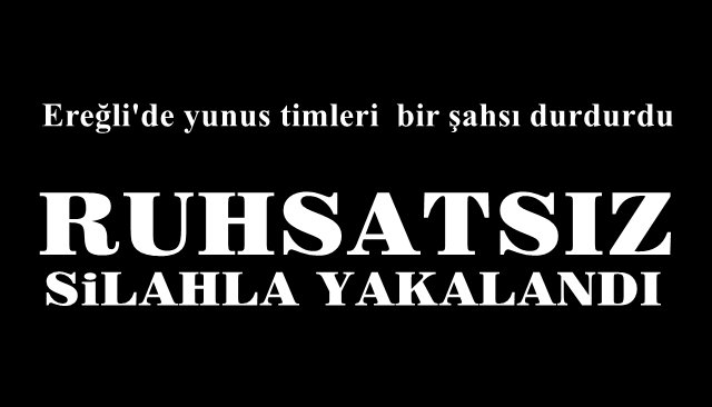 RUHSATSIZ SİLAHLA YAKALANDI