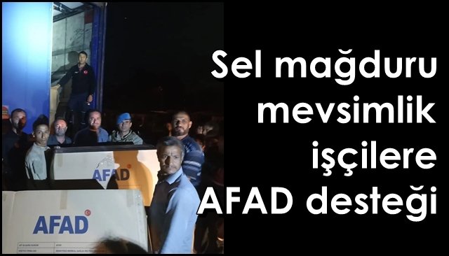 Sel mağduru mevsimlik işçilere AFAD desteği