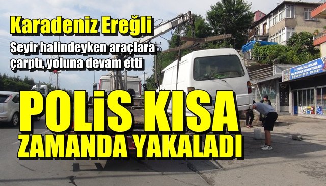 Seyir halindeyken araçlara çarptı, yoluna devam etti… POLİS KISA ZAMANDA YAKALADI