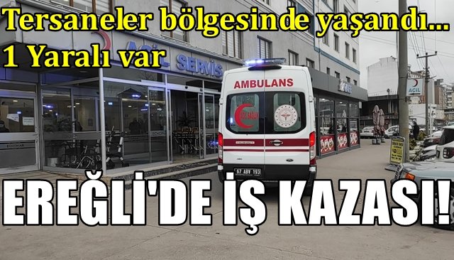 Tersaneler bölgesinde yaşandı… EREĞLİ’DE İŞ KAZASI!