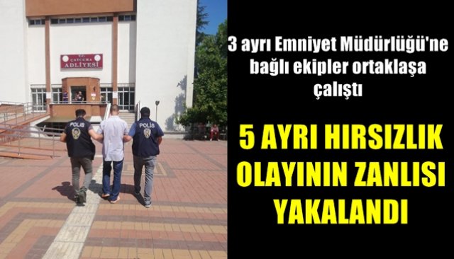 Üç Emniyet Müdürlüğü ortak çalıştı… HIRSIZLIK ZANLISI YAKALANDI