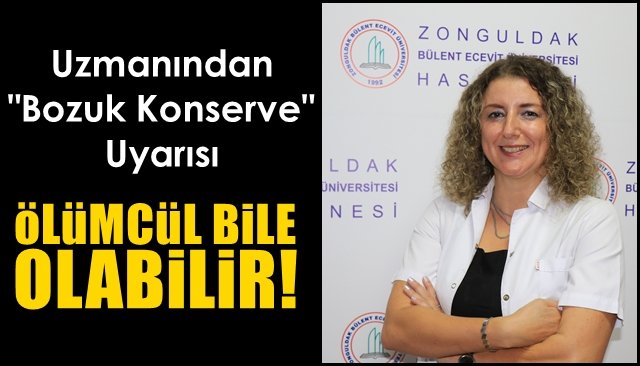 Uzmanından “Bozuk konserve” uyarısı… ÖLÜMCÜL BİLE OLABİLİR!