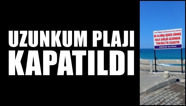 UZUNKUM PLAJI KAPATILDI