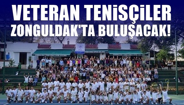 VETERAN TENİSÇİLER ZONGULDAK’TA BULUŞACAK