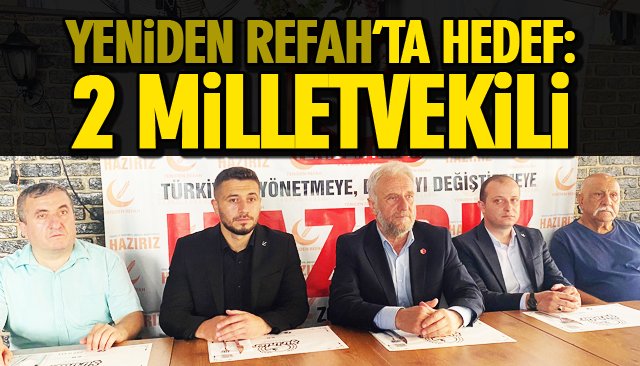 YENİDEN REFAH’TA HEDEF: 2 MİLLETVEKİLİ