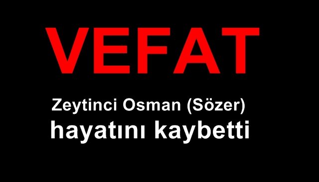 Zeytinci Osman (Sözer) vefat etti