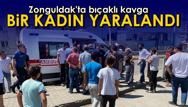 Zonguldak’ta bıçaklı kavga… BİR KADIN YARALANDI
