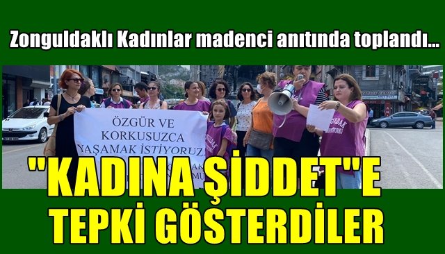 Zonguldaklı Kadınlar madenci anıtında toplandı… “KADINA ŞİDDET”E TEPKİ GÖSTERDİLER