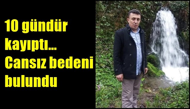 10 gündür kayıptı… Cansız bedeni bulundu