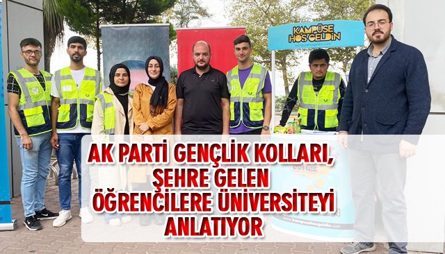 AK PARTİ GENÇLİK KOLLARI, ŞEHRE GELEN ÖĞRENCİLERE ÜNİVERSİTEYİ ANLATIYOR