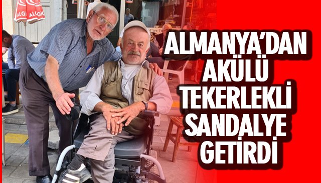 ALMANYA’DAN AKÜLÜ TEKERLEKLİ SANDALYE GETİRDİ 