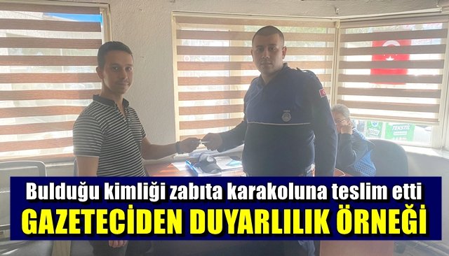 Bulduğu kimliği zabıta karakoluna teslim etti… GAZETECİDEN DUYARLILIK ÖRNEĞİ