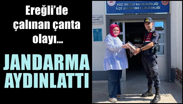 Ereğli’de çalınan çanta olayı… JANDARMA AYDINLATTI