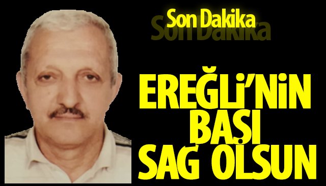 EREĞLİ’NİN BAŞI SAĞ OLSUN