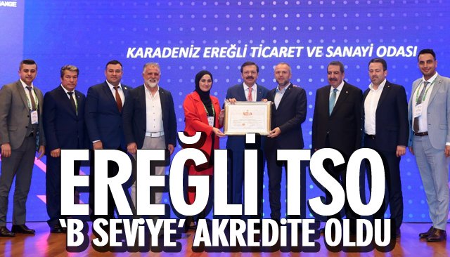 EREĞLİ TSO ‘B SEVİYE’ AKREDİTE OLDU