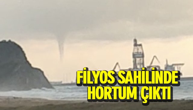 FİLYOS SAHİLİNDE HORTUM ÇIKTI 