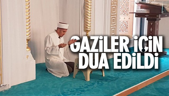 GAZİLER İÇİN DUA EDİLDİ