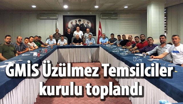 GMİS Üzülmez Temsilciler kurulu toplandı 