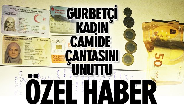 GURBETÇİ KADIN, CAMİDE CANTASINI UNUTTU