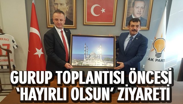 GURUP TOPLANTISI ÖNCESİ ‘HAYIRLI OLSUN’ ZİYARETİ