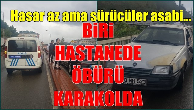 Hasar az ama sürücüler asabi… BİRİ HASTANEDE; BİRİ KARAKOLDA