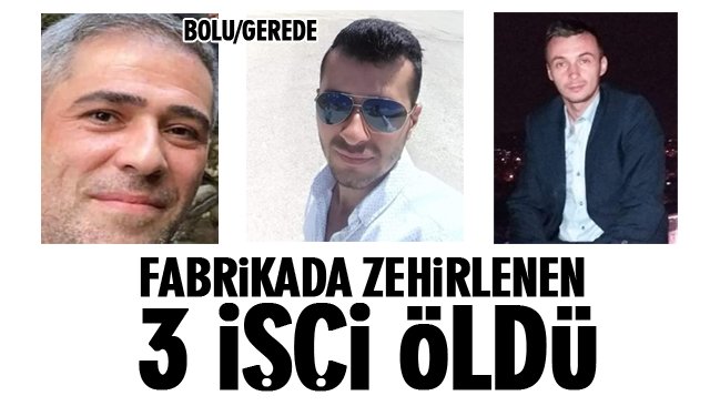 JELATİN FABRİKASINDA ZEHİRLENEN 3 İŞÇİ ÖLDÜ