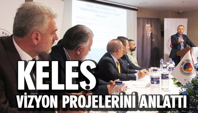 KELEŞ, VİZYON PROJELERİNİ ANLATTI
