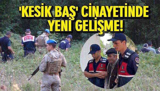 ´KESİK BAŞ´ CİNAYETİNDE YENİ GELİŞME! 