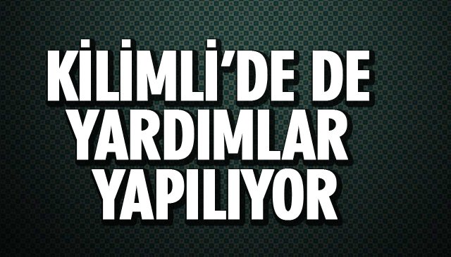 KİLİMLİ’DE DE YARDIMLAR YAPILIYOR