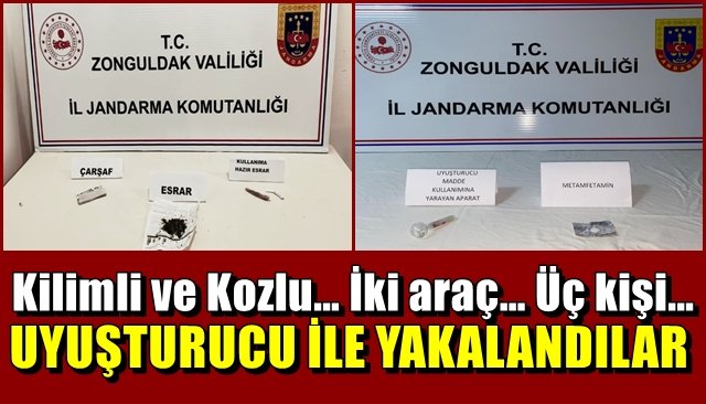 Kilimli ve Kozlu… İki araç… Üç kişi… UYUŞTURUCU İLE YAKALANDILAR