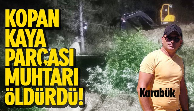 KOPAN KAYA PARÇASI MUHTARI ÖLDÜRDÜ! 