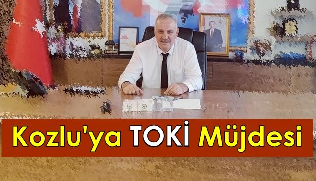 Kozlu Belediye Başkanı Ali Bektaş açıkladı… KOZLU’YA TOKİ MÜJDESİ