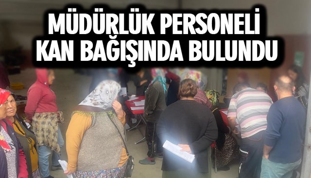 MÜDÜRLÜK PERSONELİ KAN BAĞIŞINDA BULUNDU