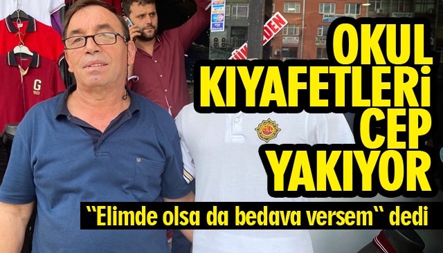 OKUL KIYAFETLERİ CEP YAKIYOR!