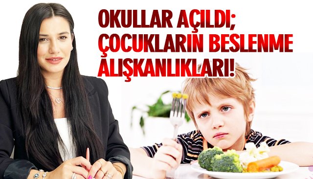 OKULLAR AÇILDI; ÇOCUKLARIN BESLENME ALIŞKANLIKLARI!