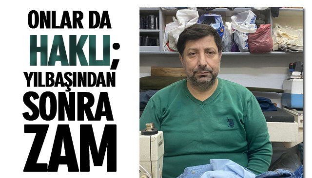 ONLAR DA HAKLI; YILBAŞINDAN SONRA ZAM…