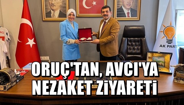 Oruç’tan Avcı’ya nezaket ziyareti 