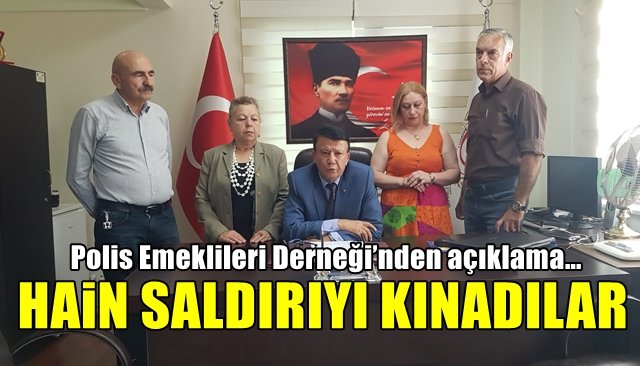 Polis Emeklileri Derneği’nden açıklama… HAİN SALDIRIYI KINADILAR