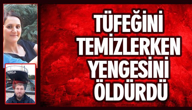 SİLAHI TEMİZLERKEN YENGESİNİ VURDU!