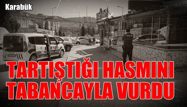 Tartıştığı hasmını tabancayla vurdu 