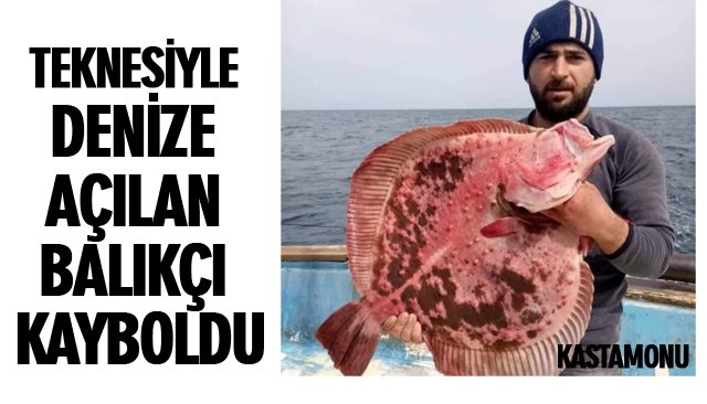 TEKNESİYLE DENİZE AÇILAN BALIKÇI KAYBOLDU