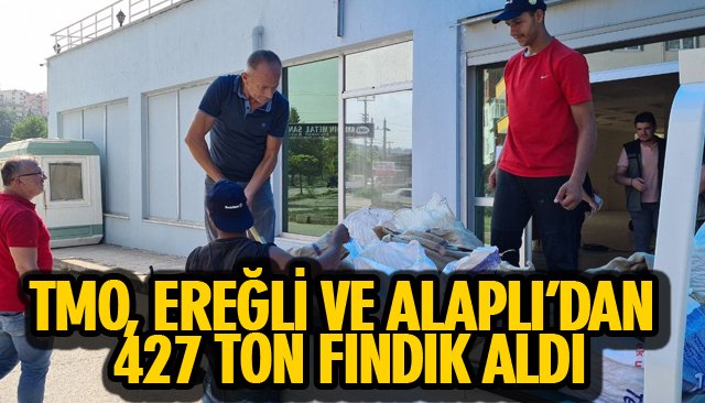 TMO, EREĞLİ VE ALAPLI’DAN 427 TON FINDIK ALDI 