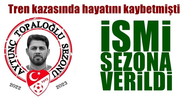 Tren kazasında hayatını kaybetmişti… SEZONA İSMİ VERİLDİ