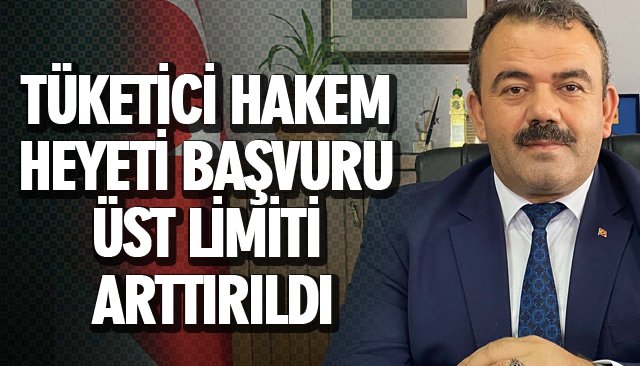 TÜKETİCİ HAKEM HEYETİ BAŞVURU ÜST LİMİTİ ARTTIRILDI