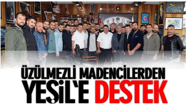 ÜZÜLMEZLİ MADENCİLERDEN YEŞİL VE DEMİR´E DESTEK