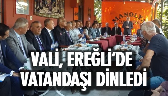 VALİ, EREĞLİ’DE VATANDAŞI DİNLEDİ