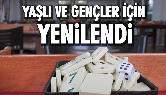 YAŞLI VE GENÇLER İÇİN YENİLENDİ